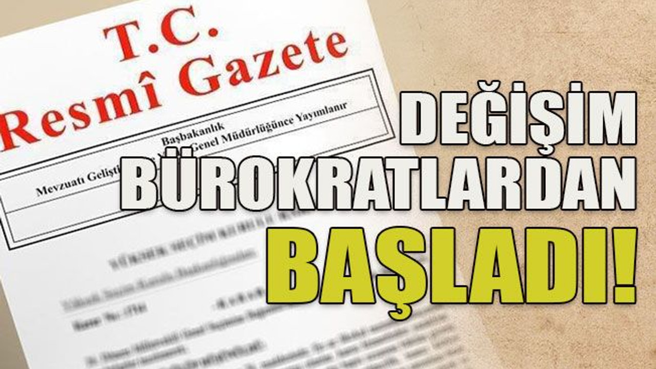Değişim bürokratlardan başladı!