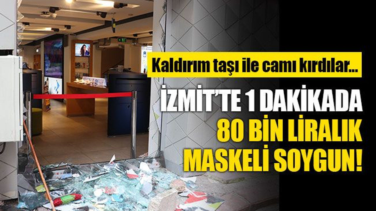 İzmit’te 1 dakikada 80 bin liralık maskeli soygun!