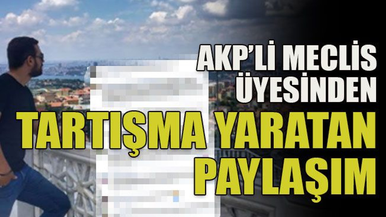AKP’li meclis üyesinden tartışma yaratan paylaşım