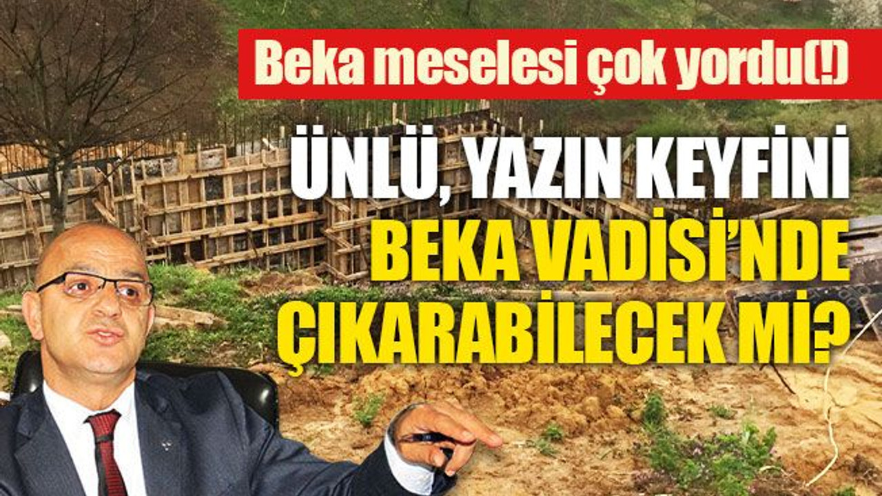 Ünlü, yazın keyfini, Beka Vadisi’nde çıkarabilecek mi?