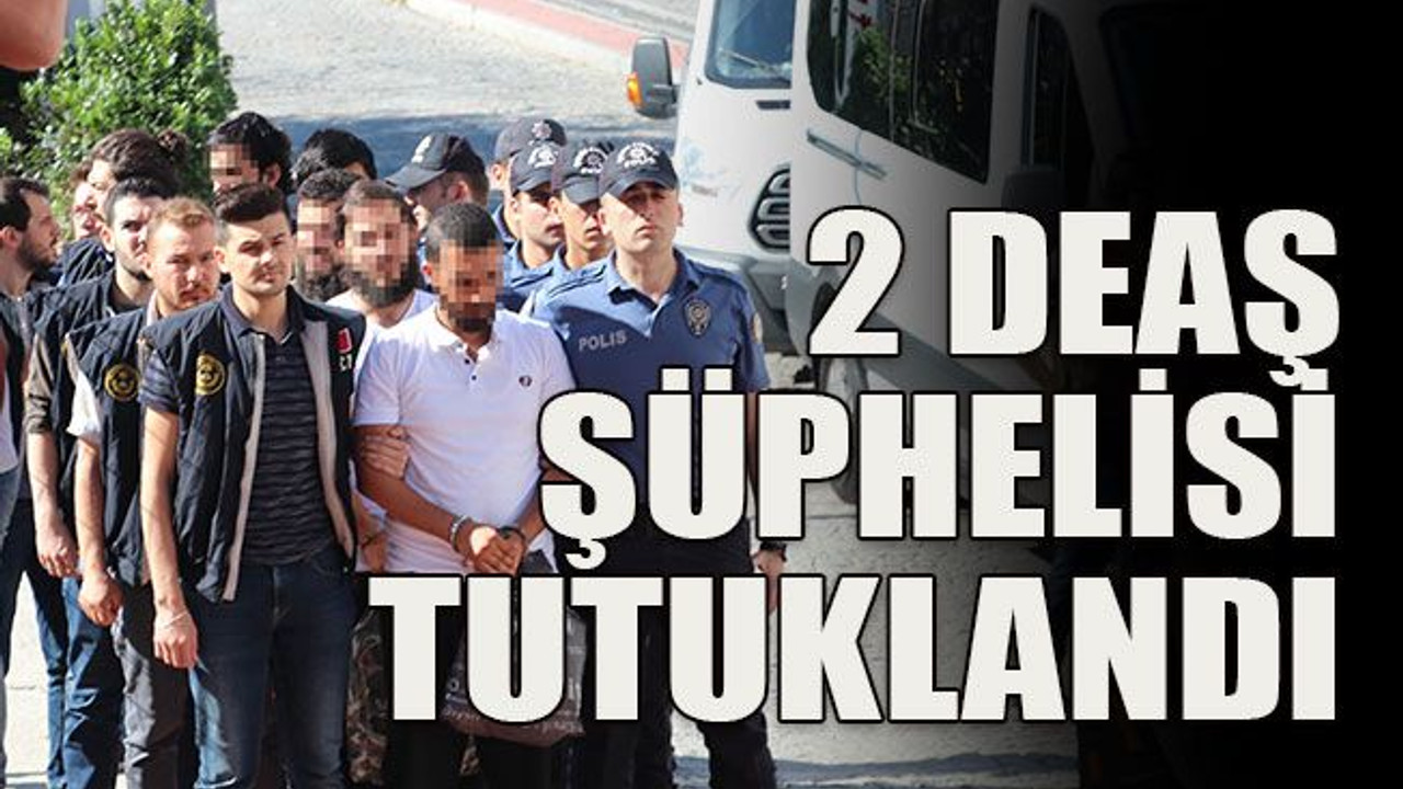 2 DEAŞ şüphelisi tutuklandı