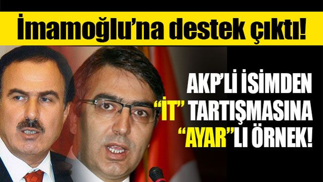 AKP’li isimden “İT” tartışmasına “Ayar”lı örnek! İmamoğlu'na sahip çıktı!
