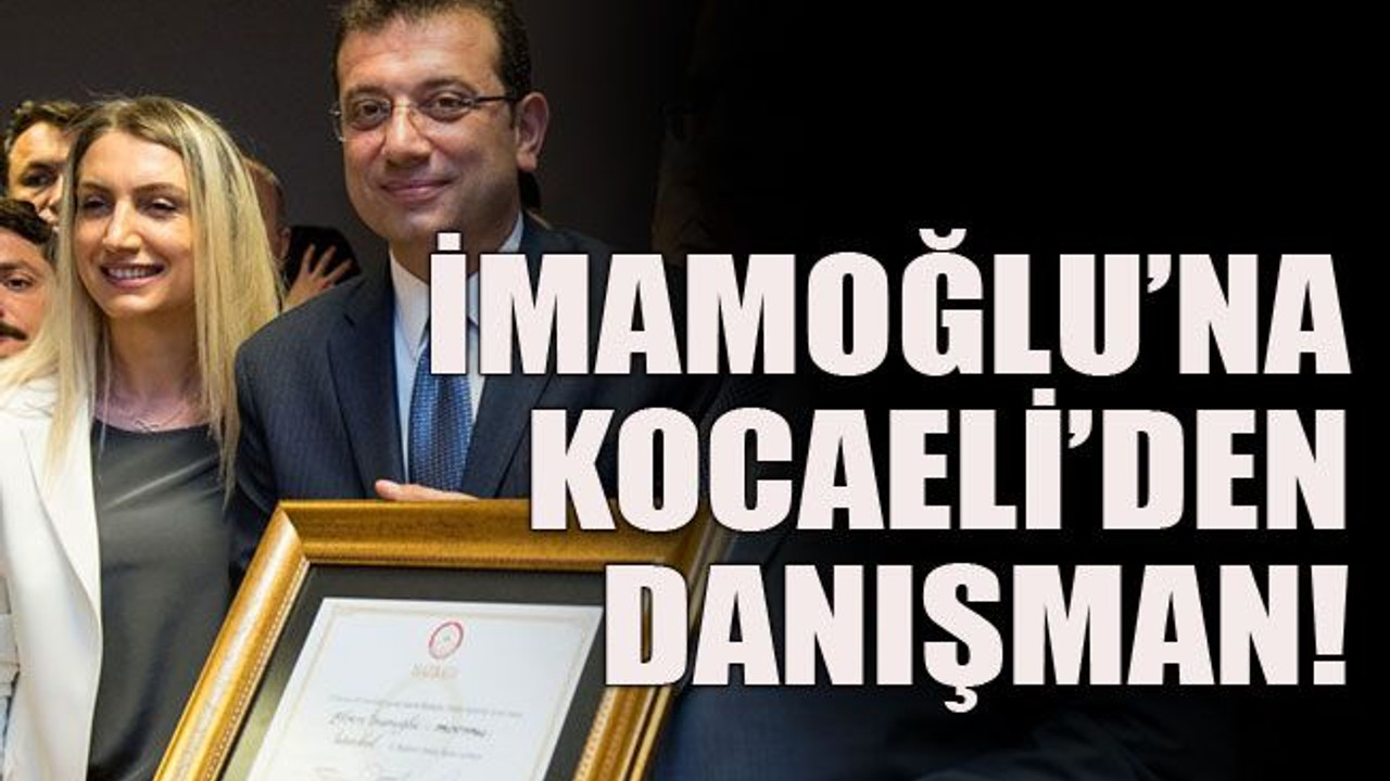 İmamoğlu’na Kocaeli’den danışman!