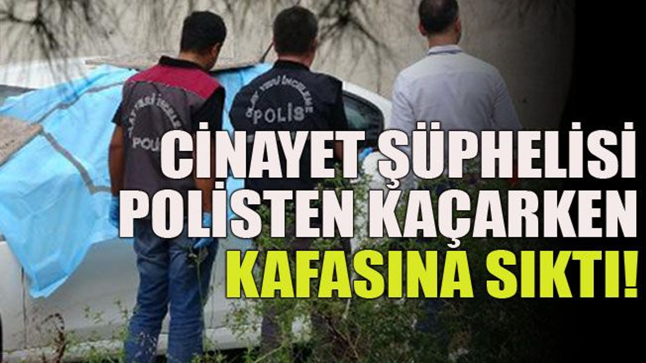 Cinayet şüphelisi polisten kaçarken kafasına sıktı!