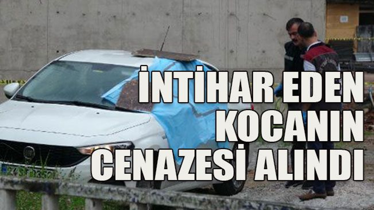 İntihar eden kocanın cenazesi alındı