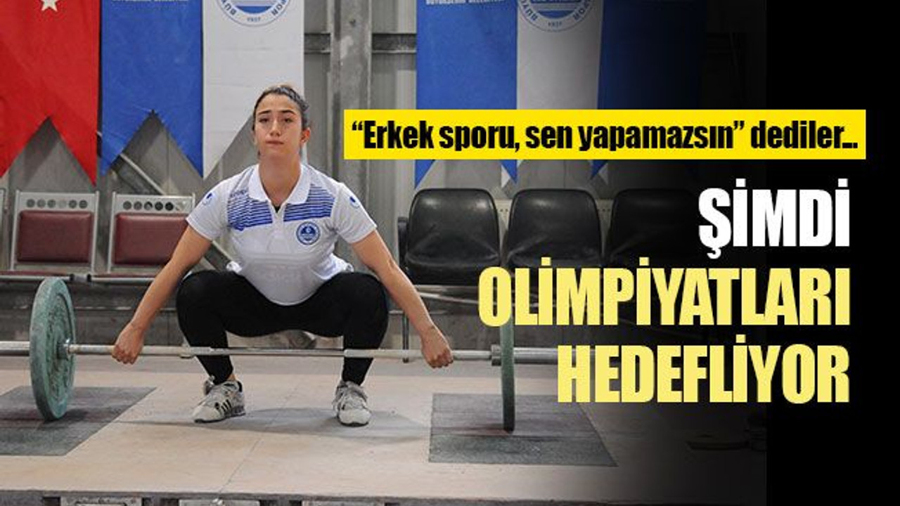 “Erkek sporu, sen yapamazsın” dediler, şimdi olimpiyatları hedefliyor
