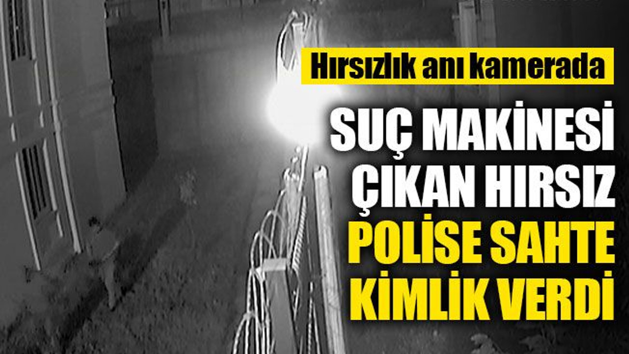 O hırsızlar suç makinesi çıktı... Polise sahte kimlik verdi!