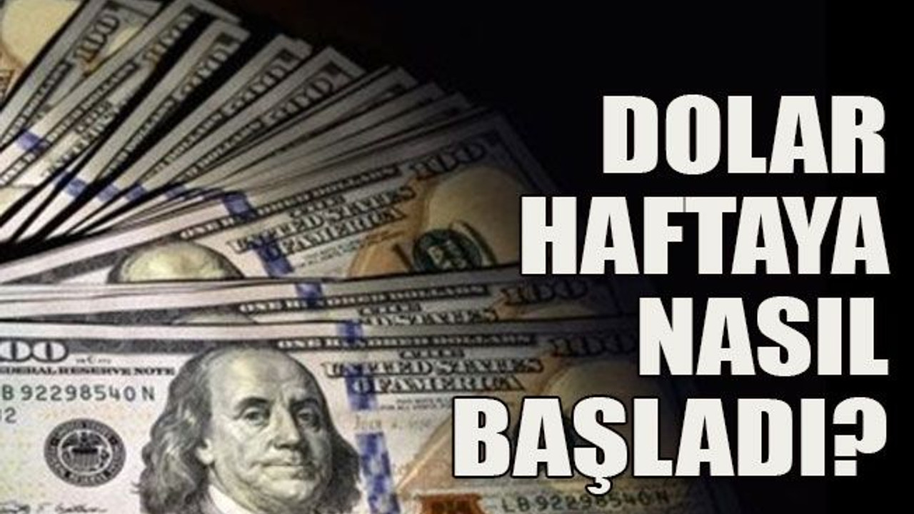 Dolar haftaya nasıl başladı?