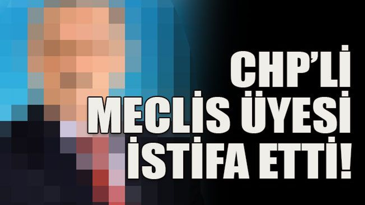 CHP’li meclis üyesi istifa etti!