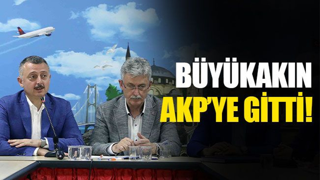 Büyükakın, AKP’ye gitti!