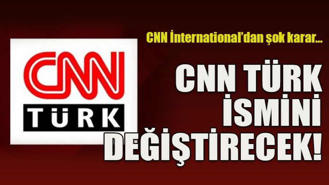 CNN İnternational’dan şok karar… CNN Türk ismini değiştirecek!