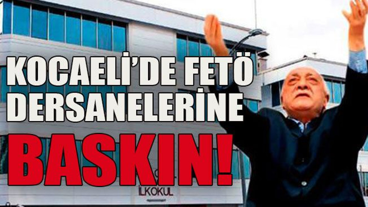 Kocaeli’de FETÖ dersanelerine baskın!