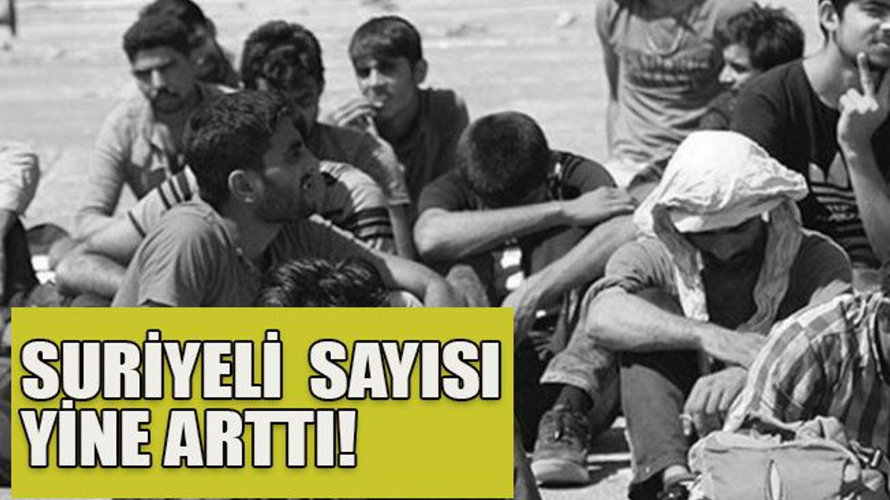 Suriyeli sayısı yine arttı!