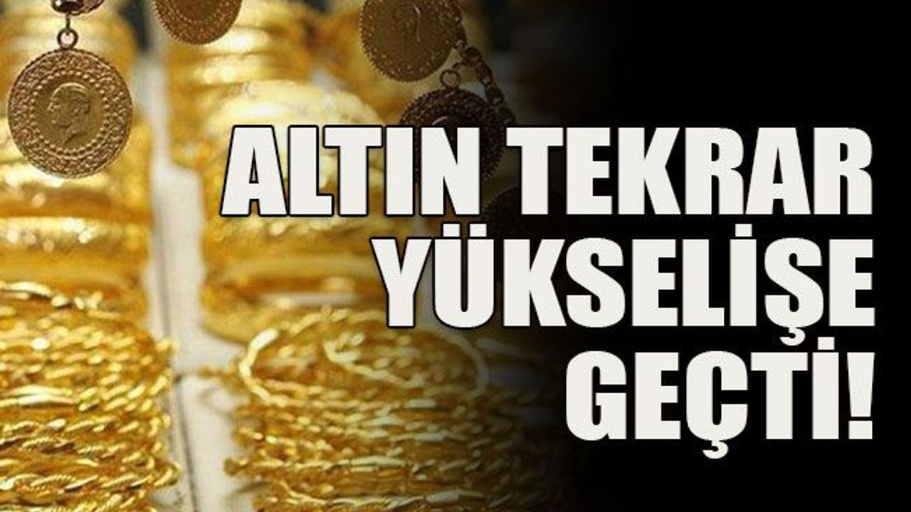 Altın tekrar yükselişe geçti!