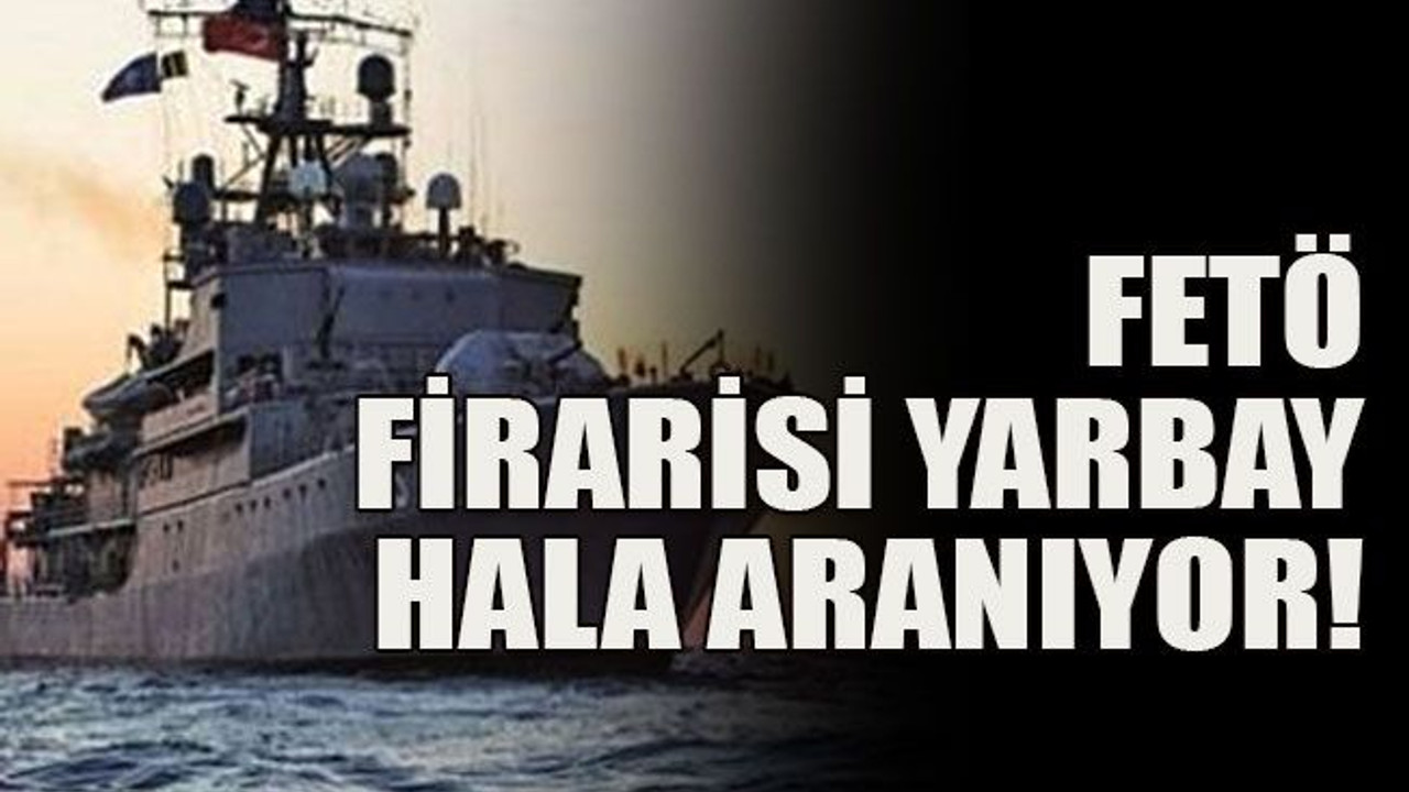 FETÖ firarisi yarbay hala aranıyor!