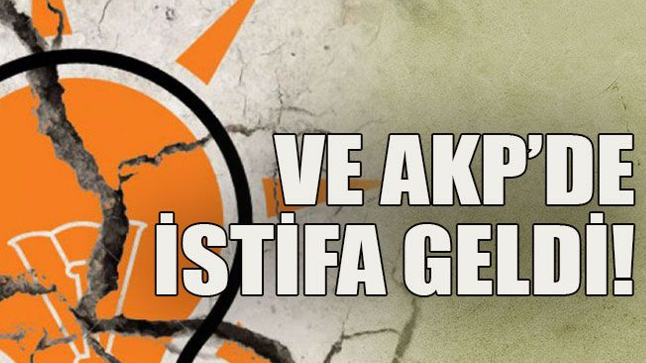 Ve AKP’de beklenen istifa geldi!