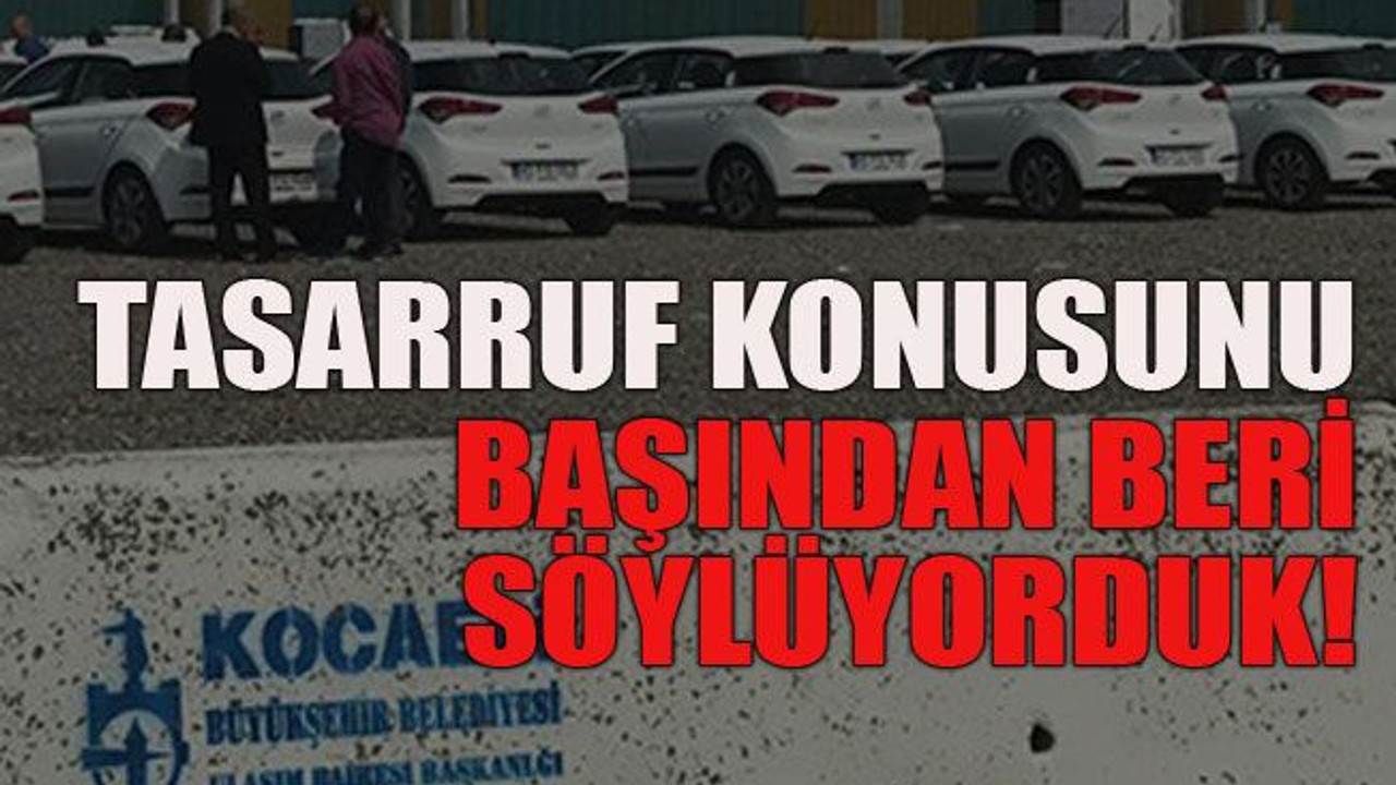 Tasarruf konusunu başından beri söylüyorduk!