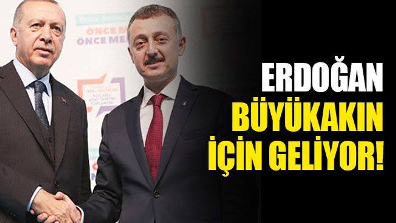 Erdoğan, Büyükakın için geliyor!