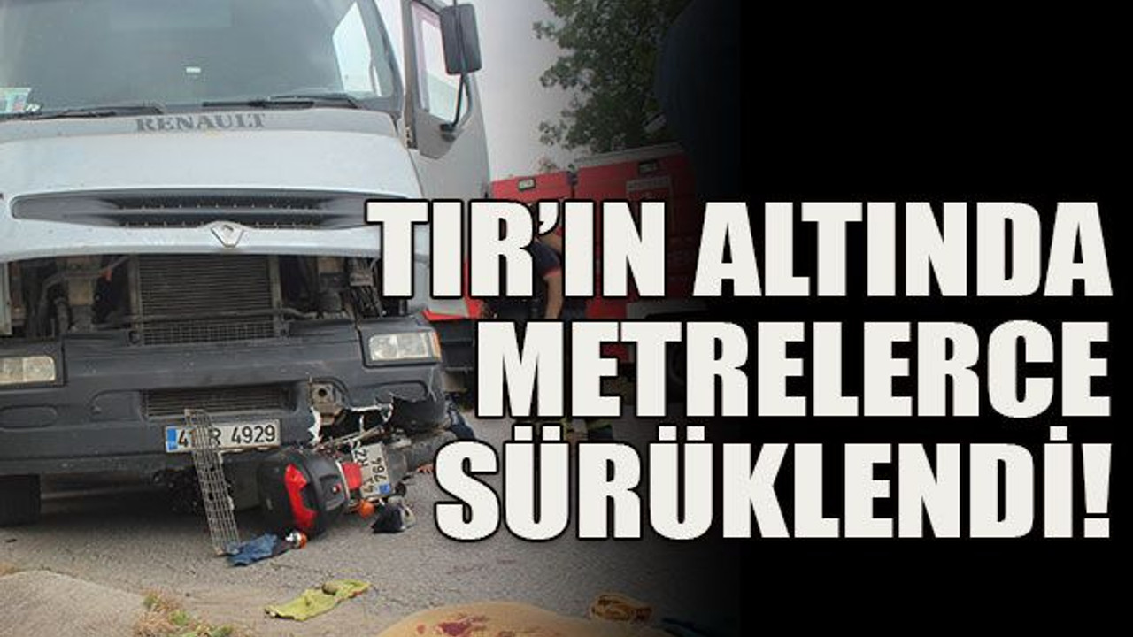 TIR’ın altında metrelerce sürüklendi!