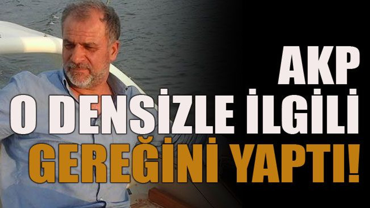 AKP o densizle ilgili gereğini yaptı!