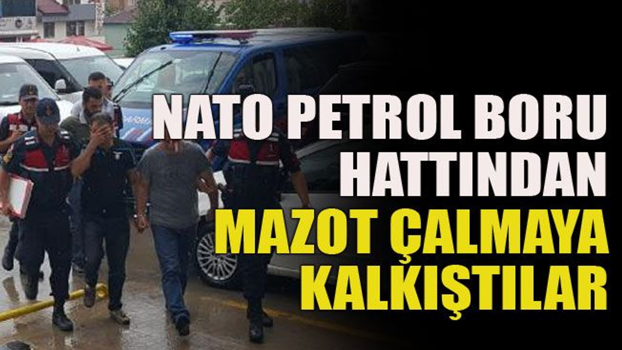 NATO petrol boru hattından mazot çalmaya kalkıştılar