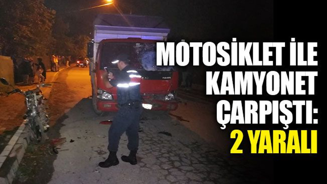 Motosiklet ile kamyonet çarpıştı: 2 yaralı