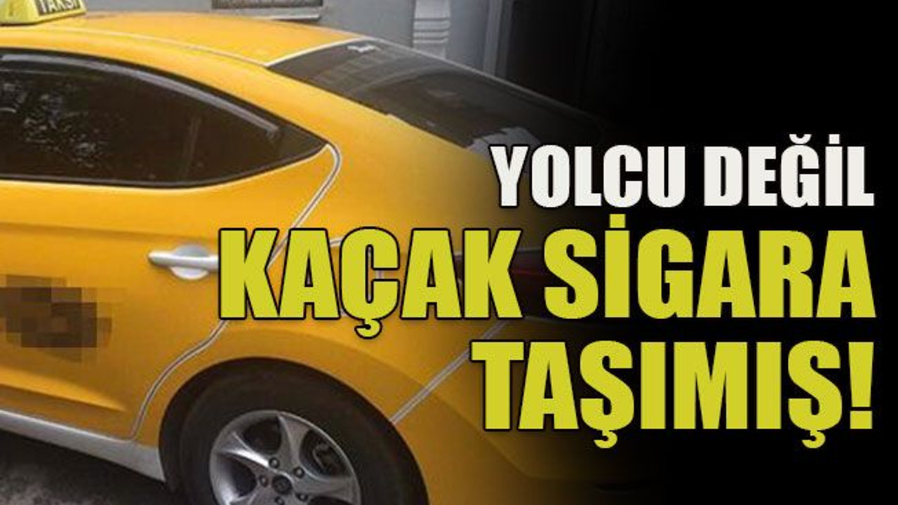Yolcu değil kaçak sigara taşımış!