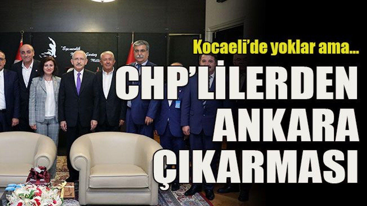 Kocaeli’de yoklar ama… CHP’lilerden Ankara çıkarması