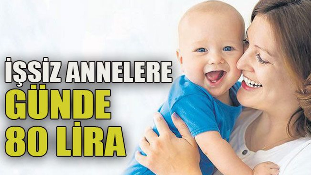 İşsiz annelere günde 80 lira