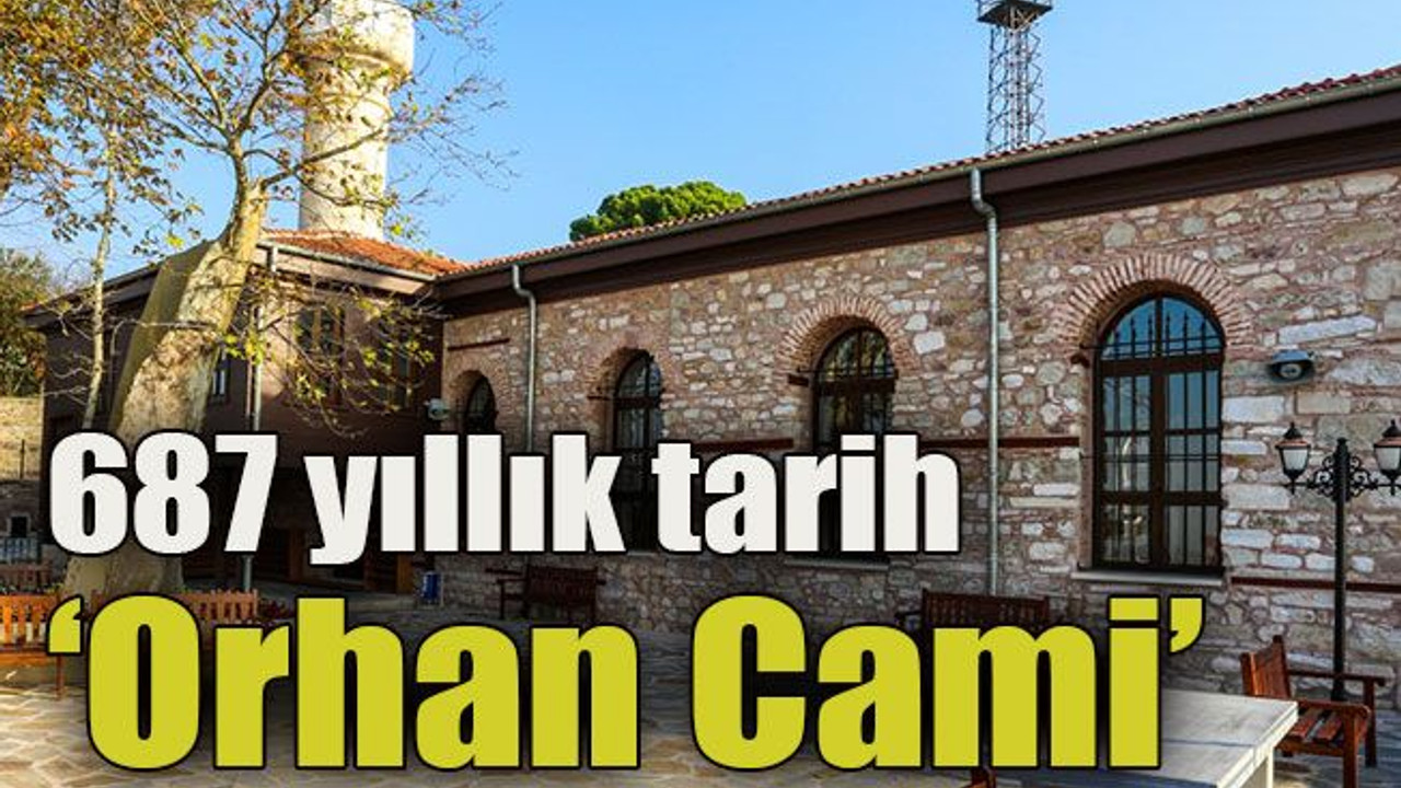 687 yıllık tarih ‘Orhan Cami’