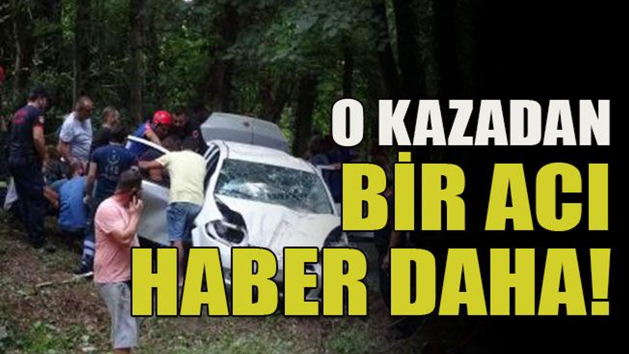 O kazadan bir acı haber daha!