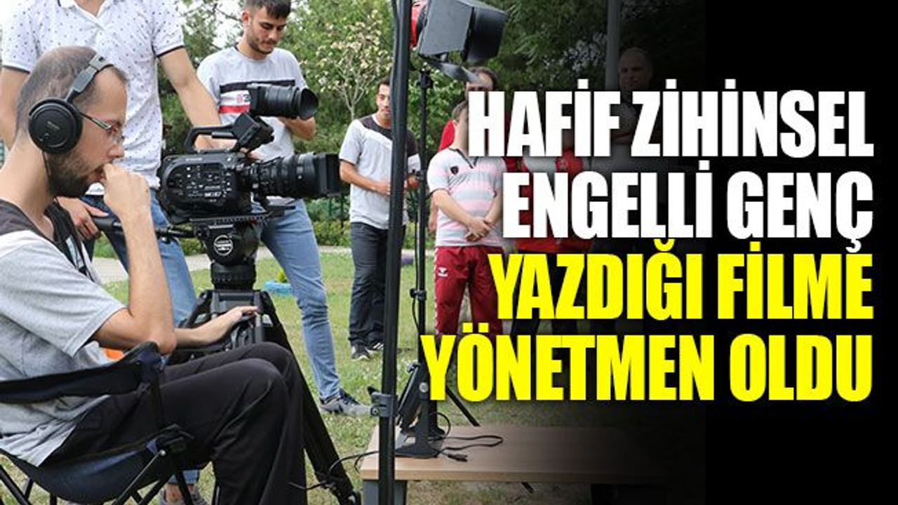 Hafif zihinsel engelli genç, yazdığı filme yönetmen oldu