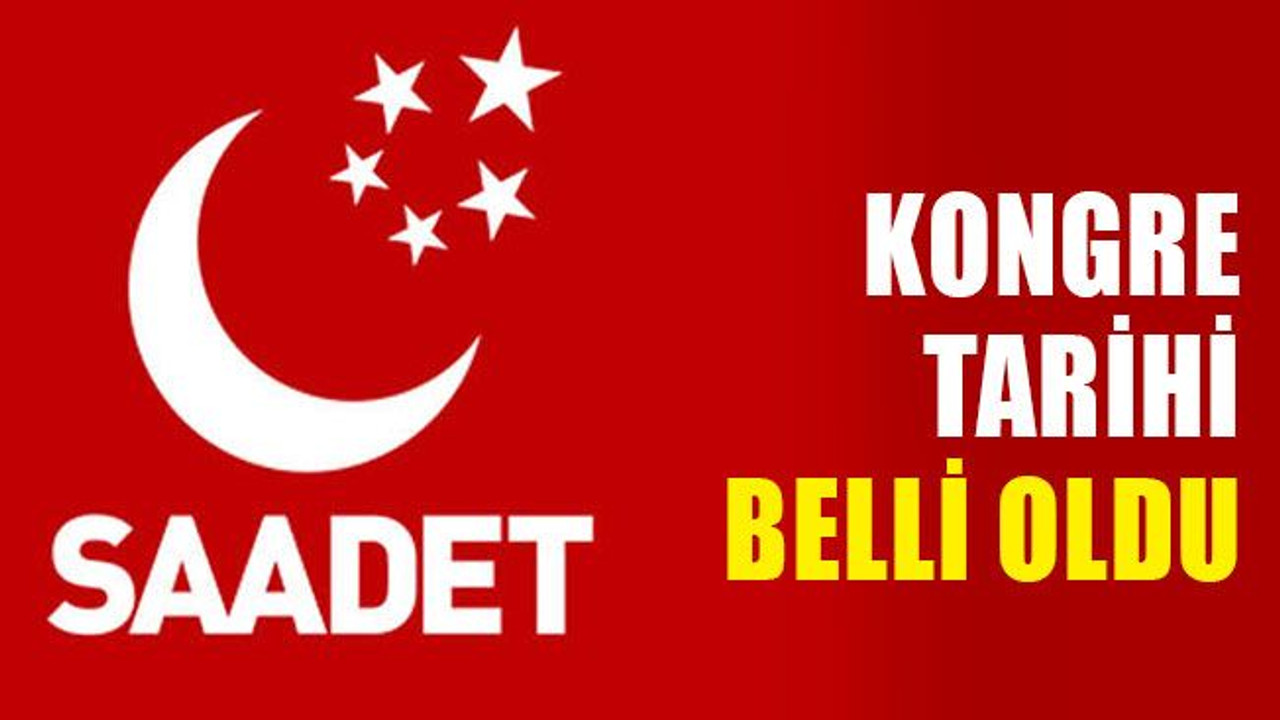Saadet Partisi'nde kongre tarihi belli oldu
