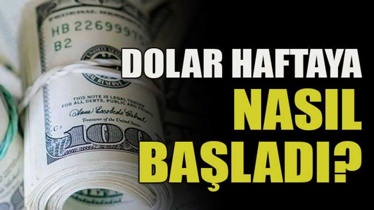 Dolar haftaya nasıl başladı?