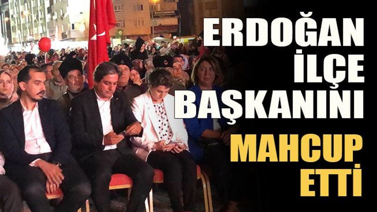 Erdoğan ilçe başkanını mahcup etti!
