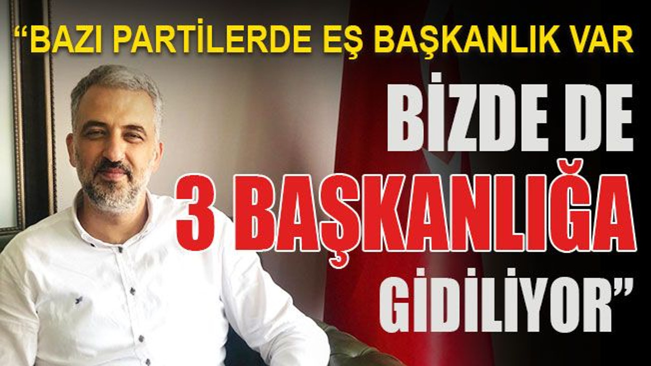 Eryarsoy: Bazı partilerde eş başkanlık var... Bizde de 3 başkanlığa gidiliyor…