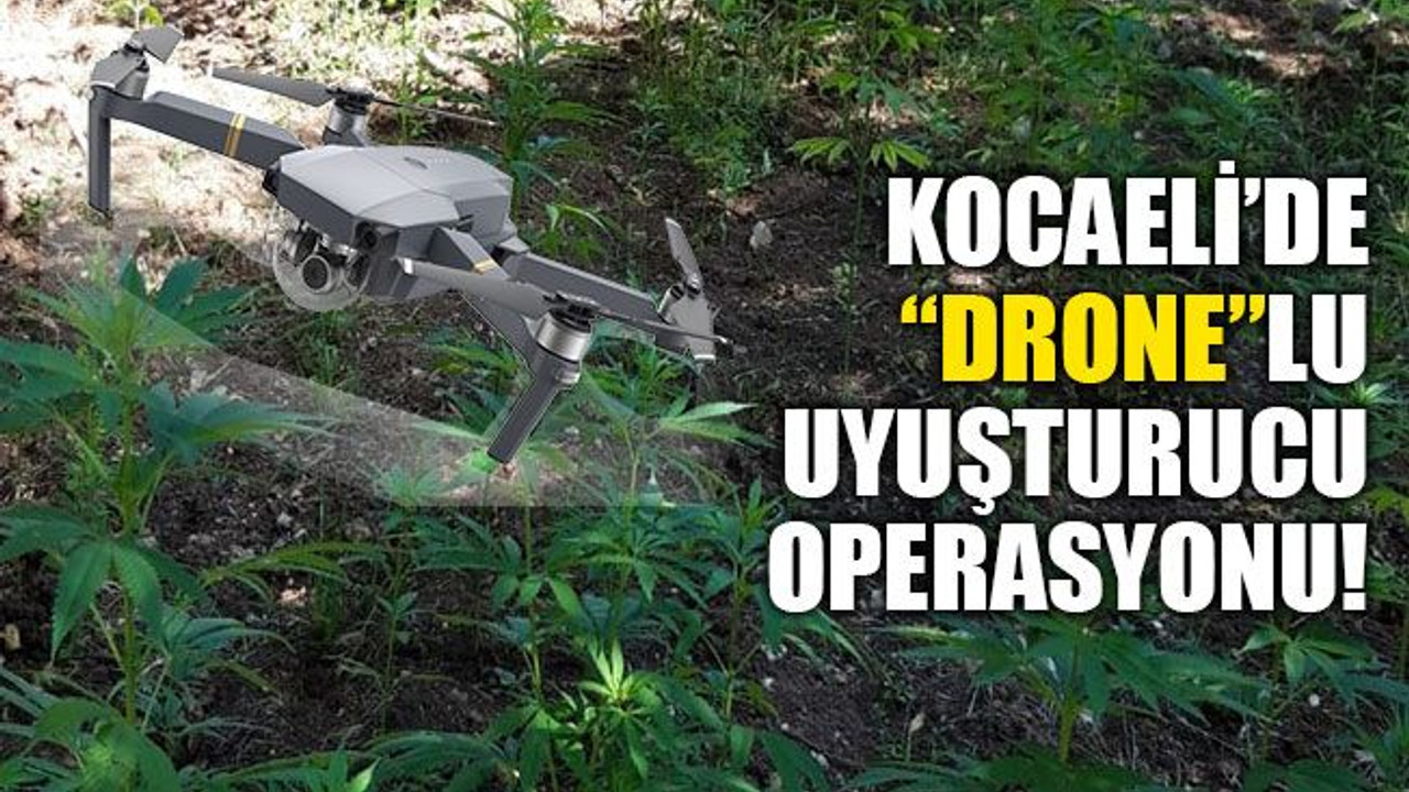 Kocaeli’de “DRONE”lu uyuşturucu operasyonu!