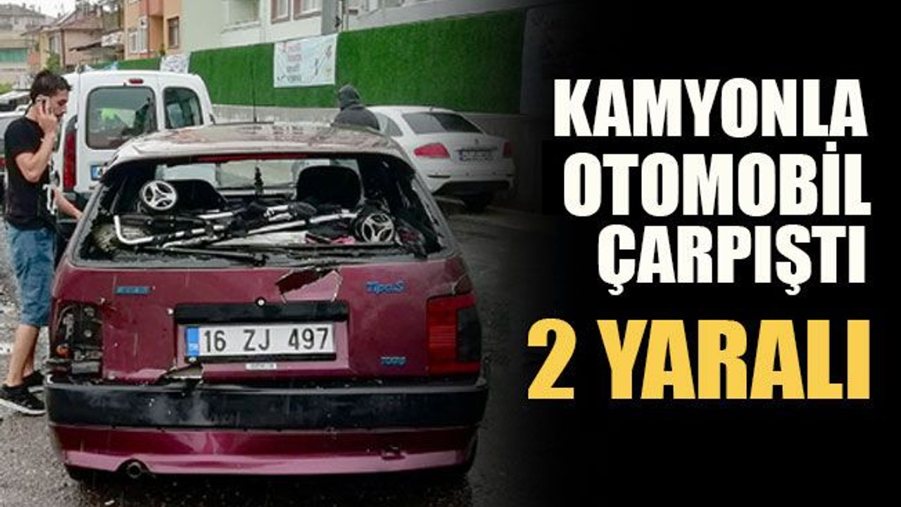 Kamyonla otomobil çarpıştı: 2 yaralı