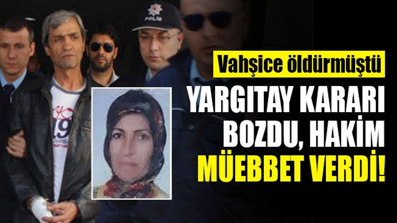 Vahşice öldürmüştü... Yargıtay kararı bozdu, hakim müebbet verdi!