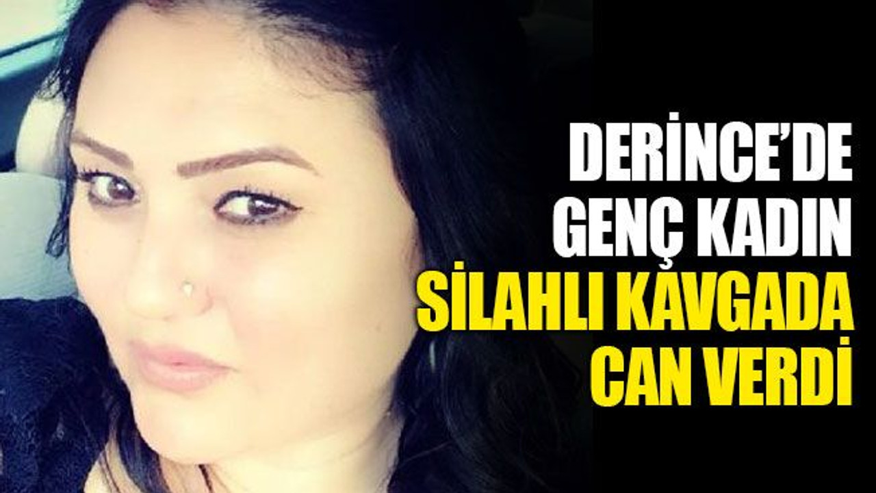 Derince’de genç kadın, silahlı kavgada can verdi