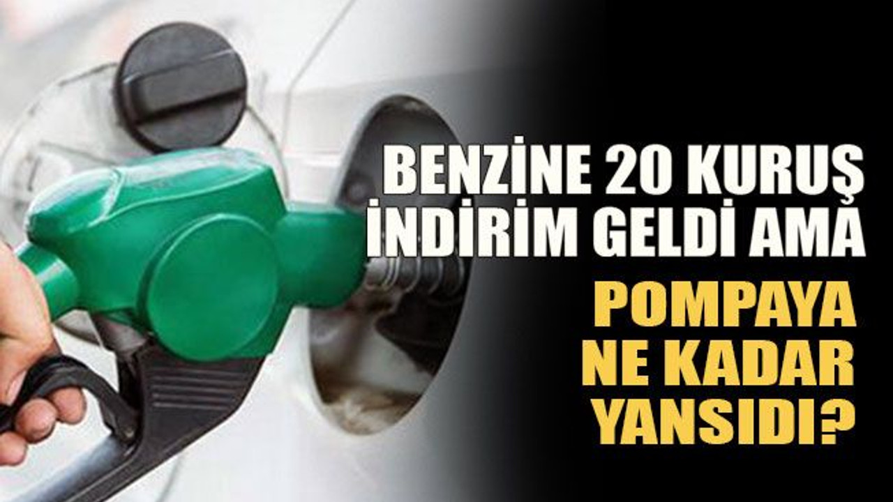 Benzine 20 kuruş indirim geldi ama pompaya ne kadar yansıdı?
