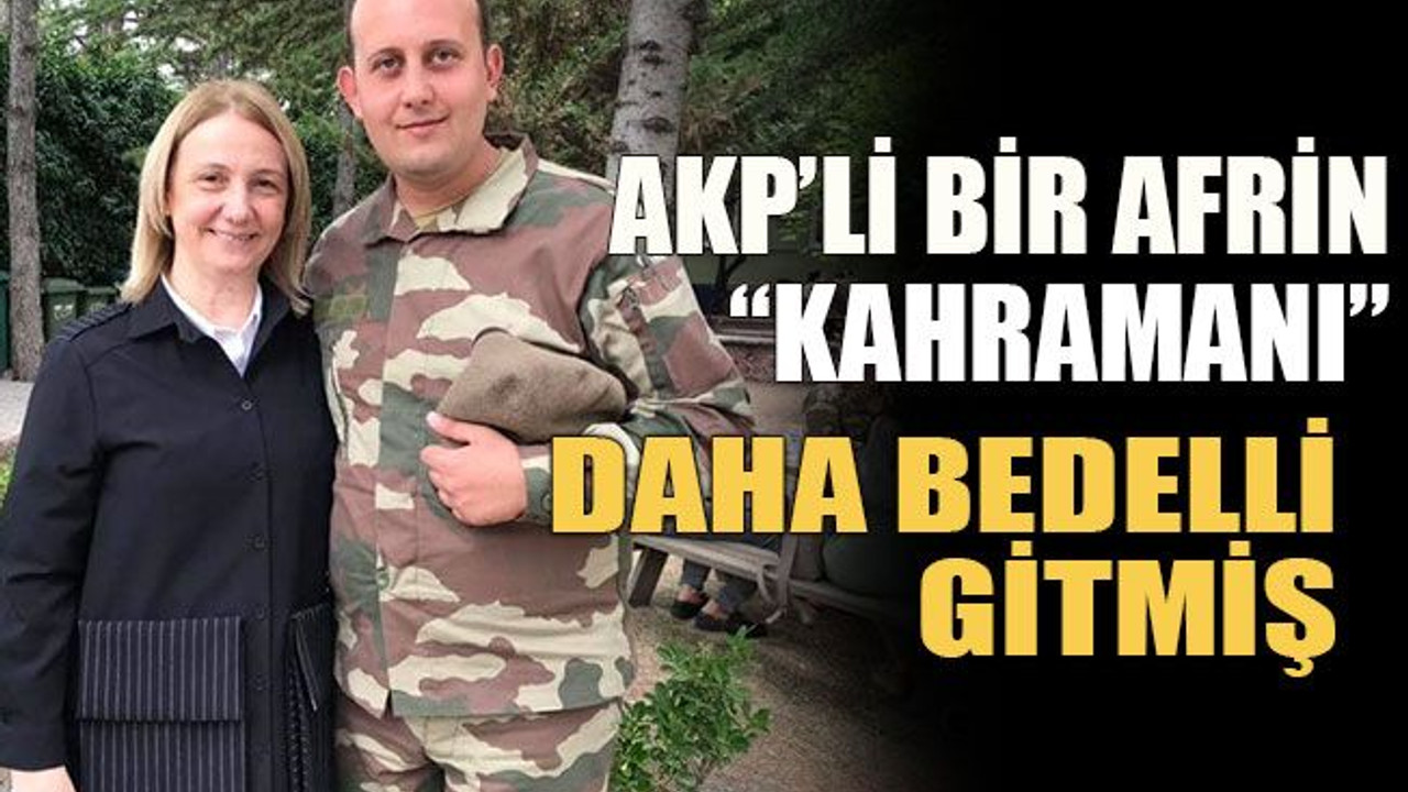 AKP’li bir Afrin “kahramanı” daha bedelli gitmiş