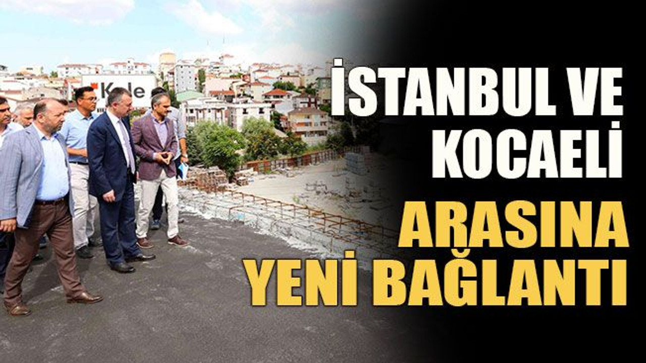 İstanbul ve Kocaeli arasına yeni bağlantı