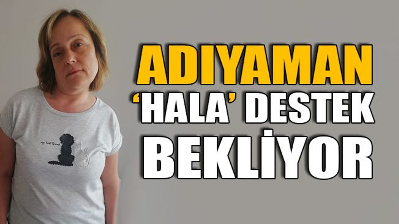 Sebile Adıyaman hala destek bekliyor
