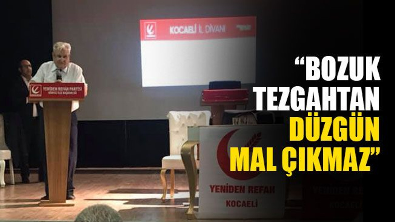 “Bozuk tezgahtan düzgün mal çıkmaz”