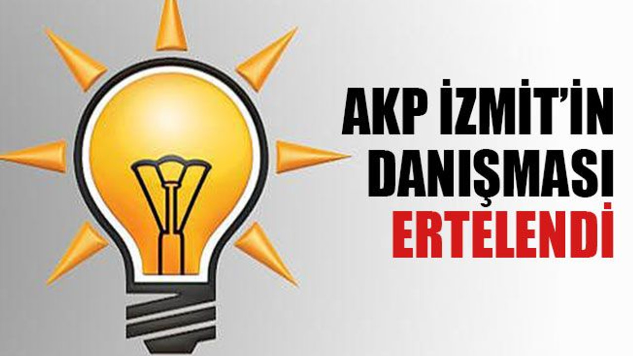 AKP İzmit’in danışması ertelendi