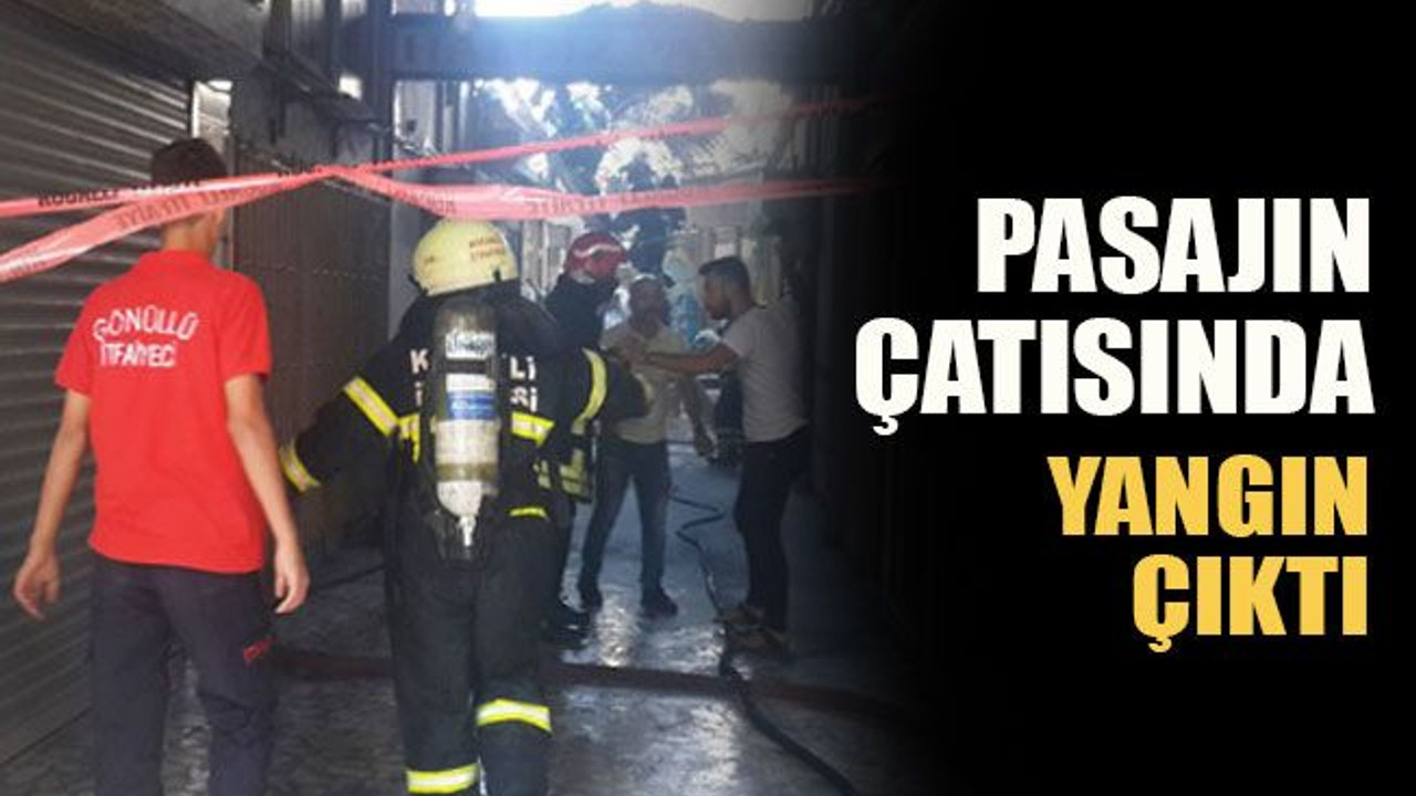 Pasajın çatısında yangın çıktı
