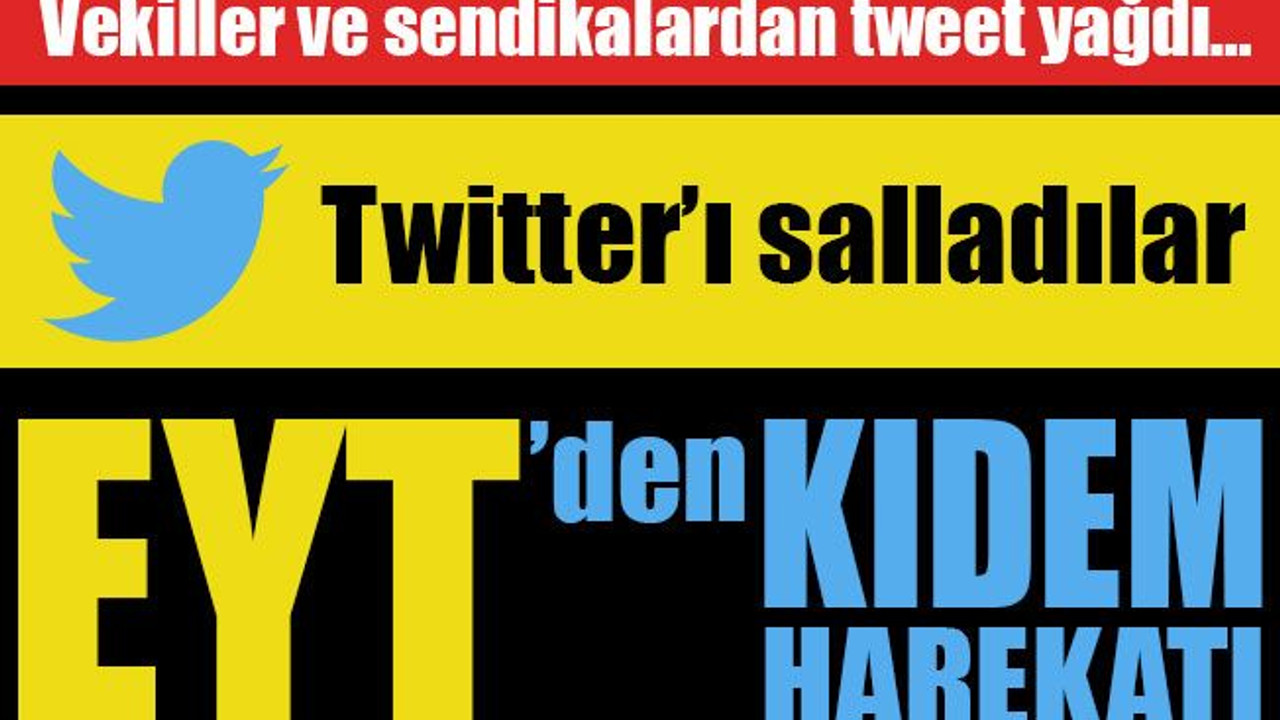 EYT'den "Kıdem tazminatı" harekatı... Twitter'ı salladılar... Vekiller ve sendikalardan destek!