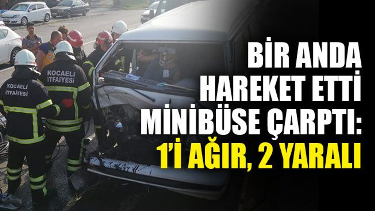 Kocaeli'de park halindeyken hareket eden araç minibüse çarptı: 1’i ağır, 2 yaralı