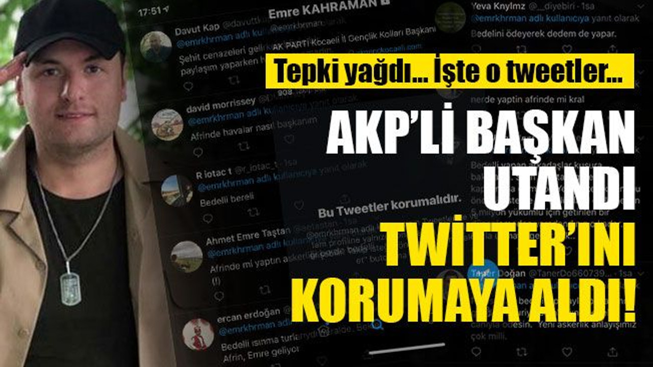 AKP’li başkan utandı, Twitter’ını korumaya aldı!